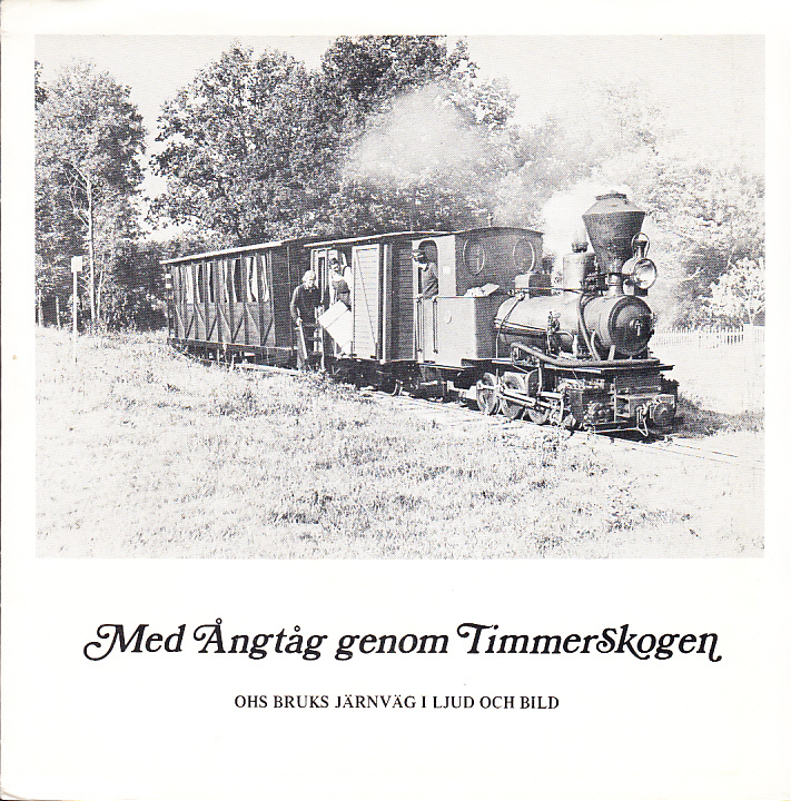 Med ångtåg genom timmerskogen. Ohs bruks järnväg i ljud och bild. Bild- och texthäfte. [tillsammans med:] Med ångtåg genom timmerskogen. Ljud från Ohs Bruks Järnväg.