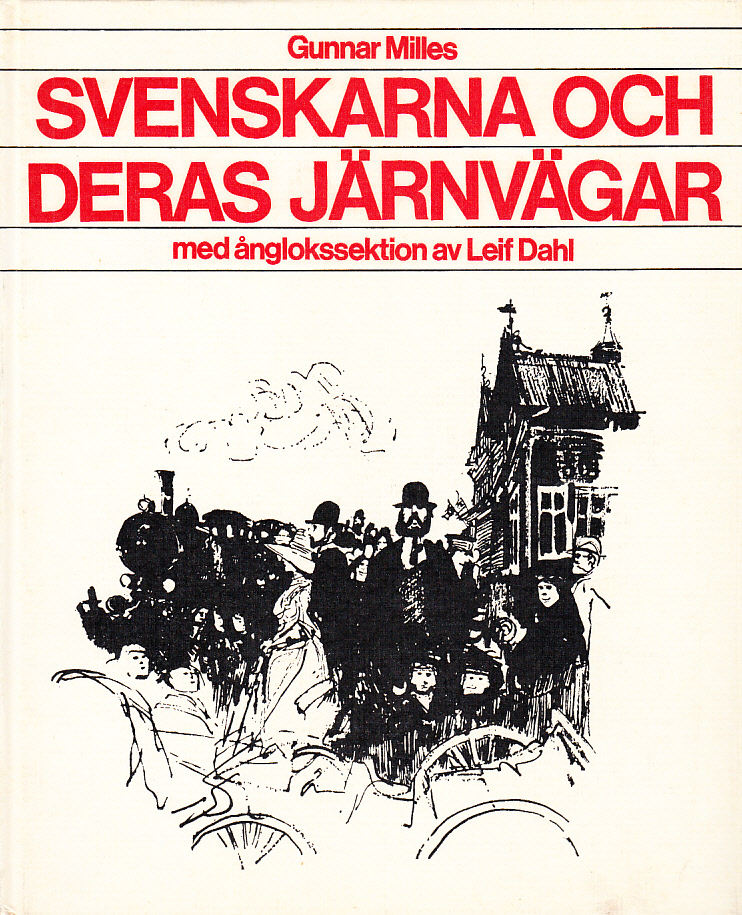 Svenskarna och deras järnvägar, med ånglokssektion av Leif Dahl. Förord av Jan Jangö. [Utg. av] Allt om Hobby.