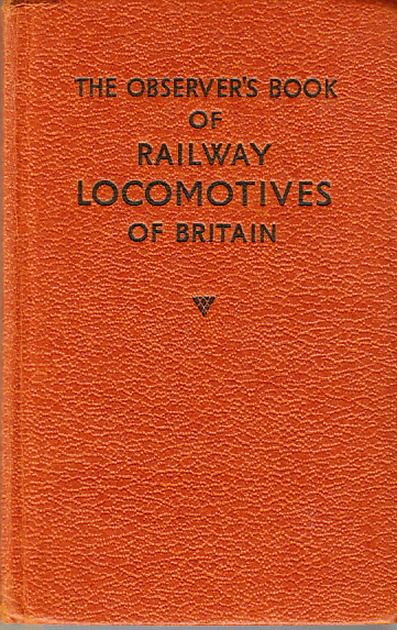 The Observer's Book of Railway Locomotives of Britain. Revised and Edited. Describing the steam locomotives of Britain, with 8 colour plates and over 200 photographs. Also including a list of diesel and electric locomotives in general use. 1958 Edition.