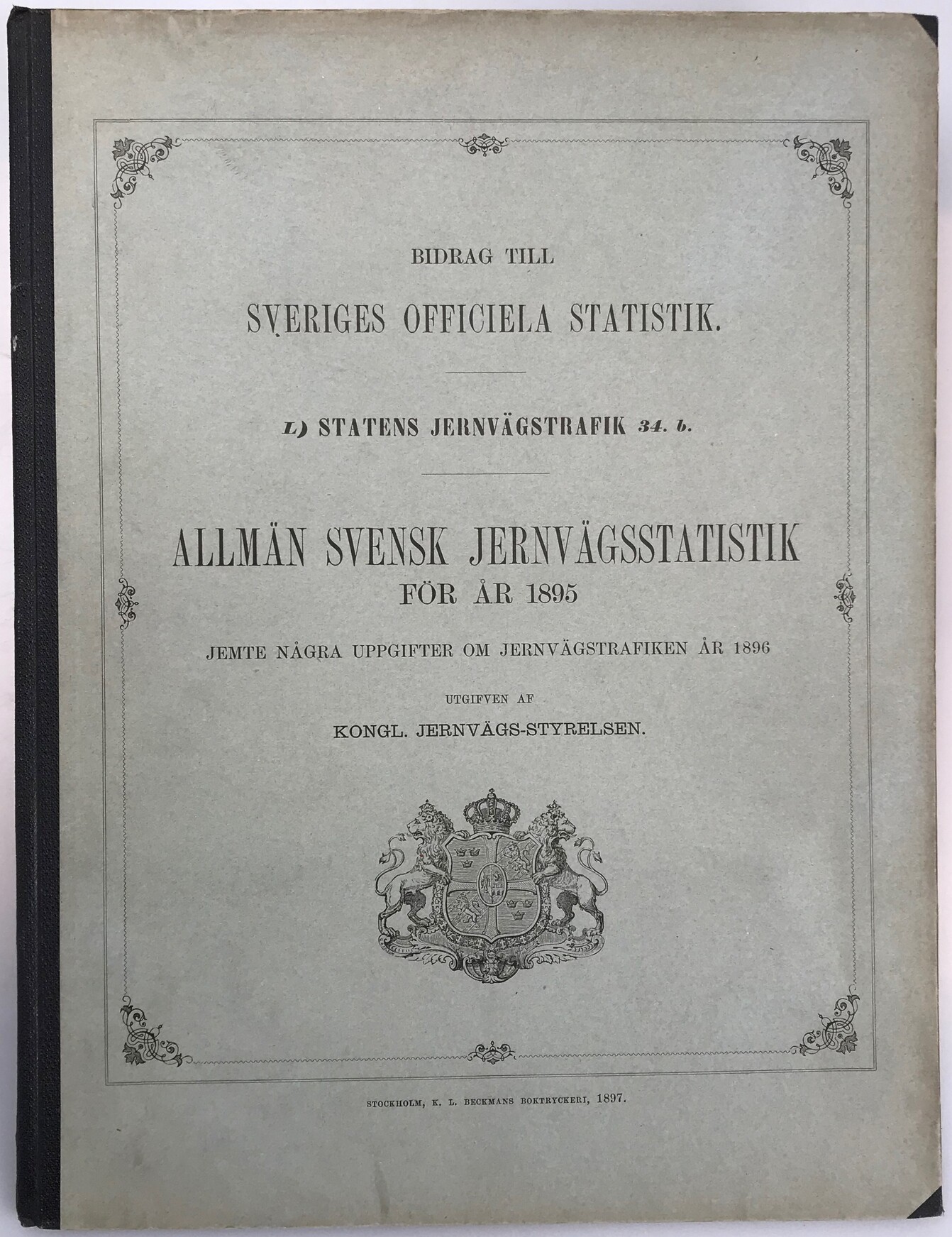Allmän svensk jernvägsstatistik för år 1895. Jemte några uppgifter om jernvägstrafiken år 1896 utgifven av Kongl. Jernvägs-styrelsen. (Bidrag till Sveriges officiella statistik. L, Statens järnvägstrafik 34 b.).