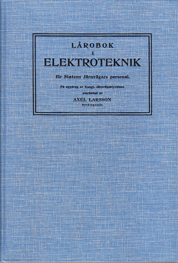 Lärobok i elektroteknik för Statens järnvägars personal. På uppdrag av Kungl. Järnvägsstyrelsen utarbetad.