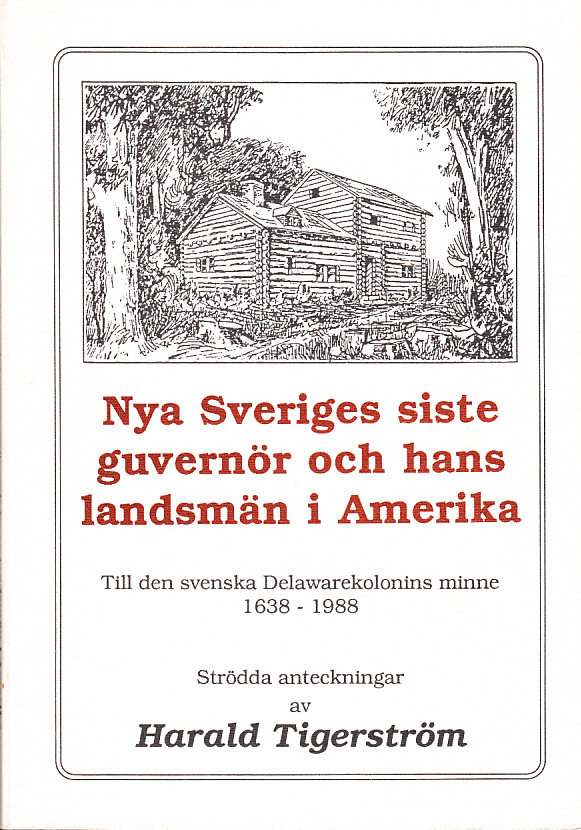 Nya Sveriges siste guvernör och hans landsmän i Amerika. Till den svenska Delaware-kolonins minne (1638-1988). Strödda anteckningar.