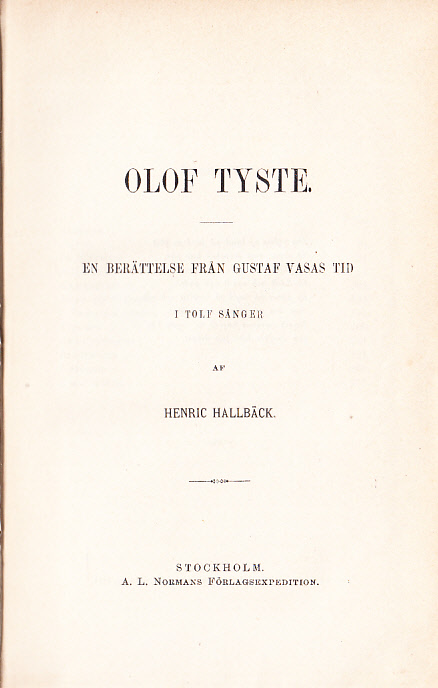 Olof Tyste. En berättelse från Gustaf Vasas tid i tolf sånger af Henric Hallbäck.