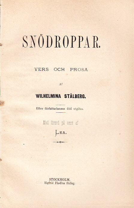 Snödroppar. Vers och prosa af Wilhelmina Stålberg. Efter författarinnans död utgifna. Med förord på vers af Lea [= Josefina Leontina Wettergrund].