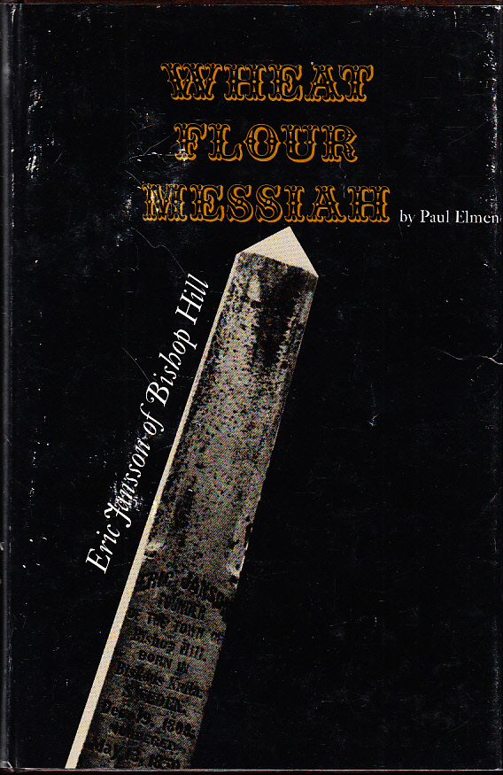 Wheat flour messiah. Eric Jansson of Bishop Hill. Published for the Swedish Pioneer historical Society.