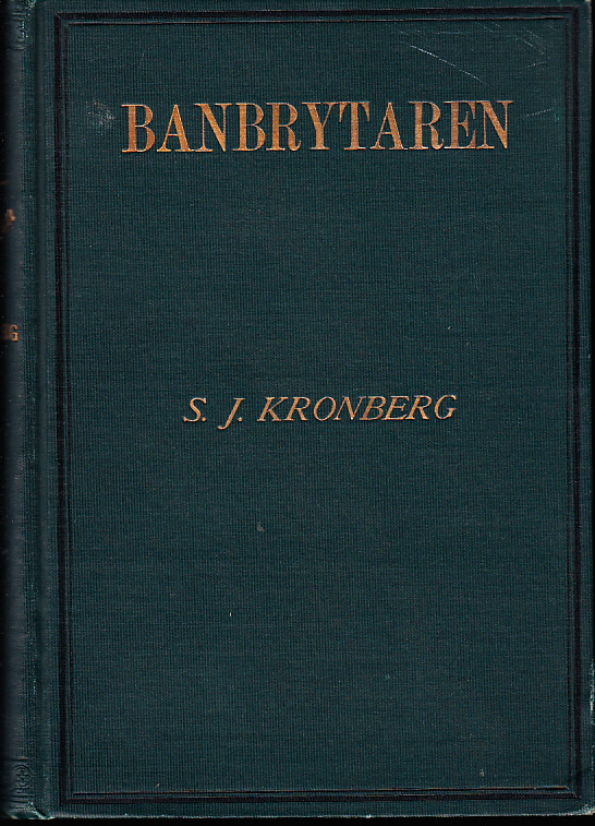 Banbrytaren. Historisk skildring af nybyggarelifvet i Nordvästern under en tid af trettiofem år 1870-1905 af S.J. Kronberg. Tredje tusendet.