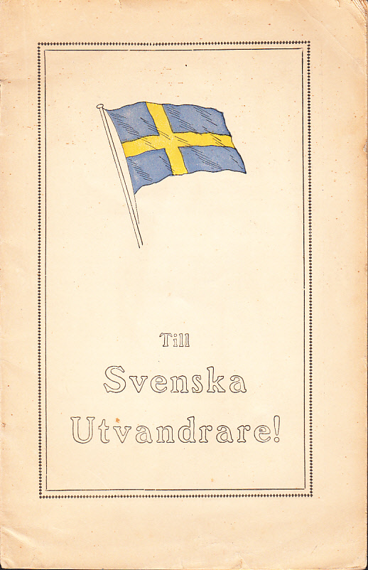 Råd och anvisningar för utvandrare till Amerika. [Omsl.-titel: Till svenska utvandrare]. Förord av h. h. ärkebiskop D:r Nathan Söderblom. Utgiven av Allmänna svenska prästföreningen genom Per Pehrsson. Medföljer utflyttningsbetyg.
