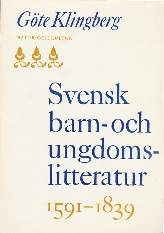 Svensk barn- och ungdomslitteratur 1591-1839. En pedagogikhistorisk och bibliografisk översikt. Summary: Swedish literature for children and adolescents 1591-1839. A historical and bibliographical survey. [Utg. av] Natur och Kultur.