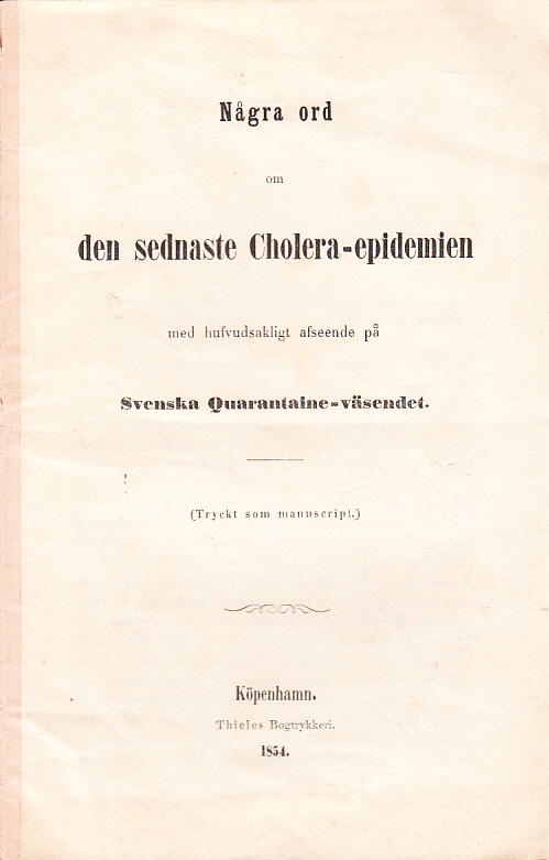 Några ord om den sednaste Cholera-epidemien med hufvudsakligt afseende på Svenska Quarantaine-väsendet. (Tryckt som manuscript). [Undertecknat:] Ewerlöf.
