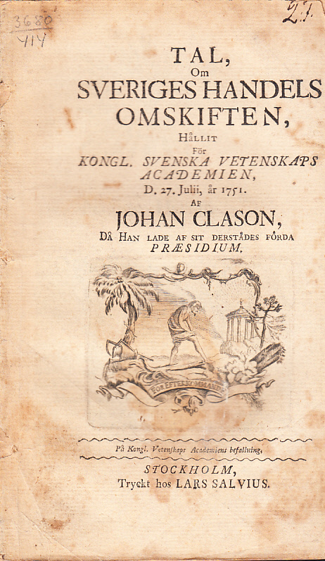 Tal, om Sveriges handels omskiften, hållit för kongl. svenska vetenskaps academien, d. 27. julii, år 1751. Af Johan Clason, då han lade af sit derstädes förda præsidium.