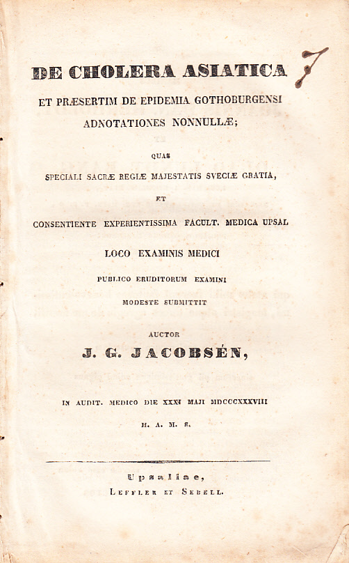 De cholera asiatica et præsertim de epidemia Gothoburgensi adnotationes nonnullæ; quae speciali sacræ regiæ majestatis Sveciæ gratia, et consentiente experientissima facult. medica upsal. /.../ In audit. medico die XXXI maji MDCCCXXXVIII.