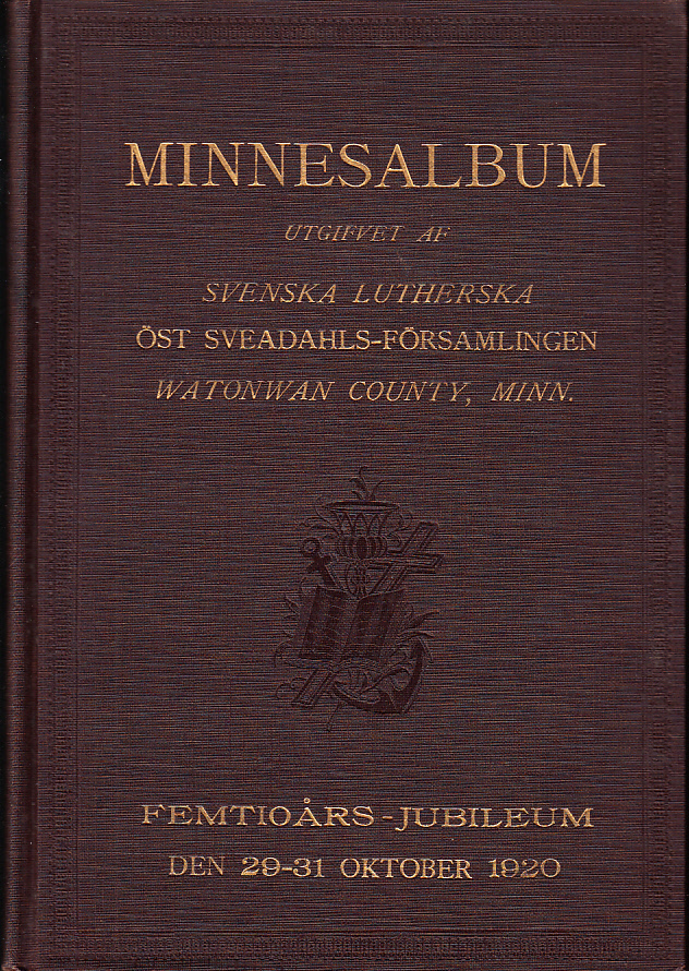 Minnesalbum utgifvet af Svenska Lutherska Öst Sveadahls-församlingen i Watonwan county, Minn. med anledning af dess femtioårs-jubileum den 29-31 oktober 1920.