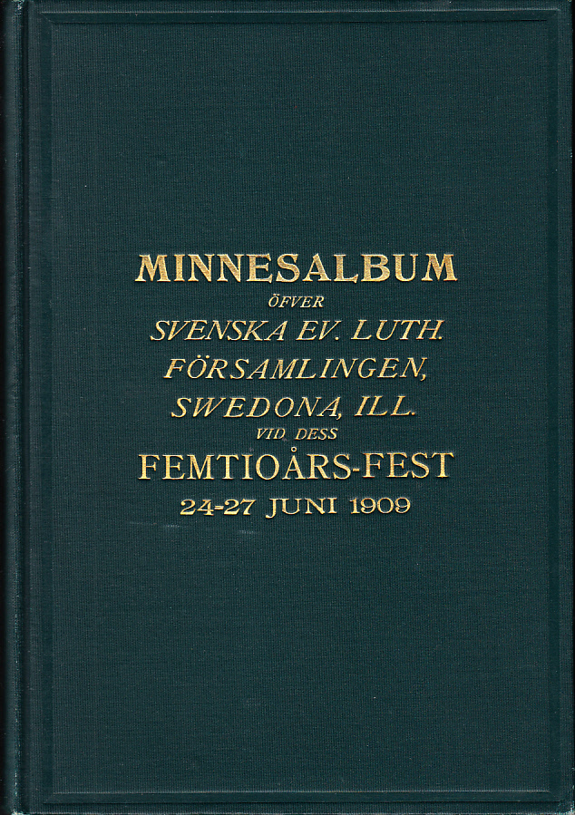 Minnesalbum öfver Svenska Ev. Luth. församlingen i Swedona, Ill. vid dess femtioårs-fest den 24-27 juni 1909.