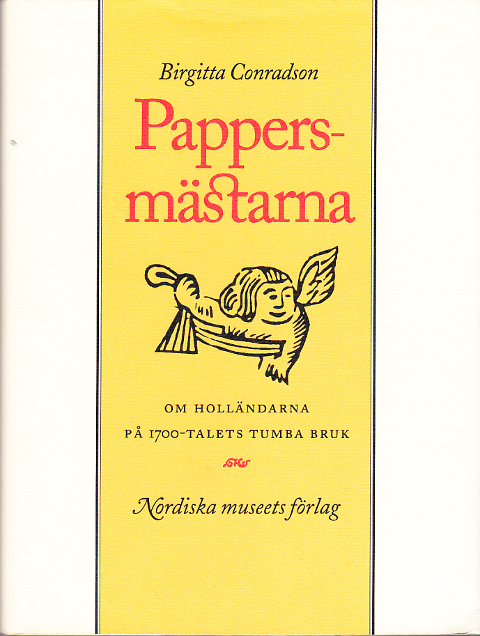 Pappersmästarna. Om holländarna på 1700-talets Tumba Bruk. Utgiven av Nordiska museet.