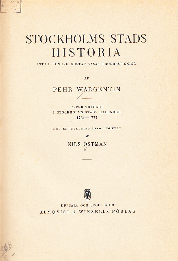 Stockholms stads historia intill konung Gustaf Vasas tronbestigning af Pehr Wargentin. Efter trycket i Stockholms stads calender 1761-1777. Med en inledning ånyo utgifven af Nils Östman.