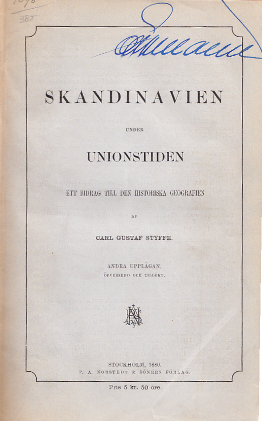 Skandinavien under unionstiden. Ett bidrag till den historiska geografien. Andra upplagan, översedd och tillökt.