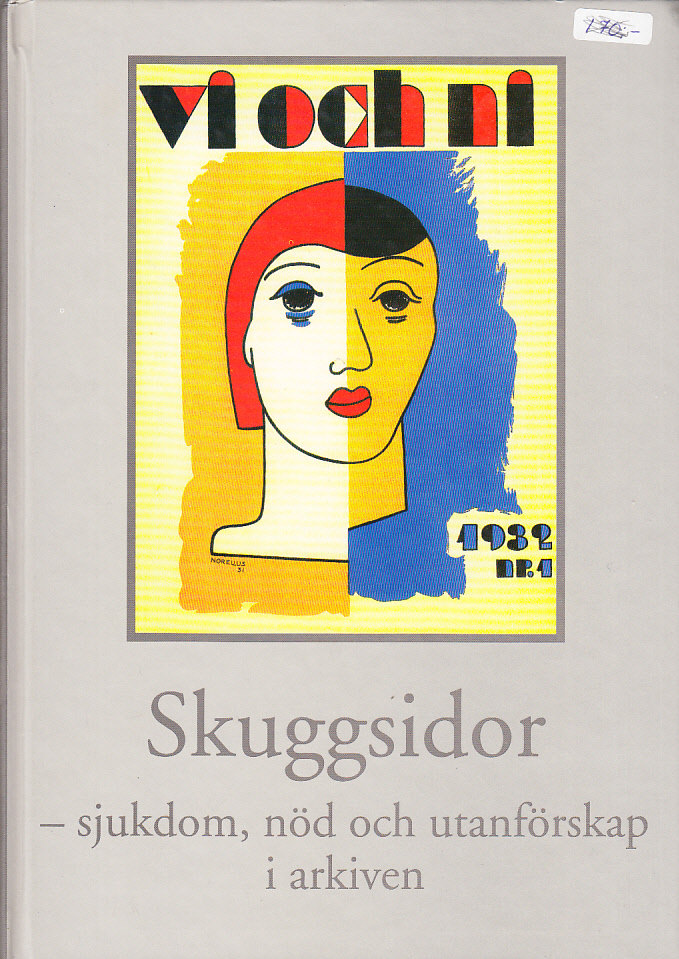 Skuggsidor - sjukdom, nöd och utanförskap i arkiven. Årsbok för Riksarkivet och Landsarkiven 1999.