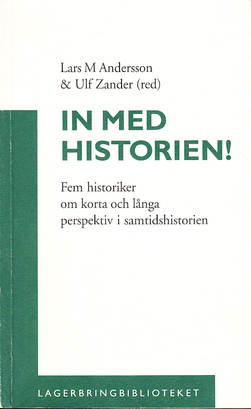 In med historien! Fem historiker om korta och långa perspektiv i samtidshistorien. [Utg. av] Historisk Media.