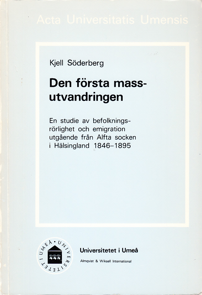 Den första massutvandringen. En studie av befolkningsrörlighet och emigration utgående från Alfta socken i Hälsingland 1846-1895. Summary in English. Ak. avh.