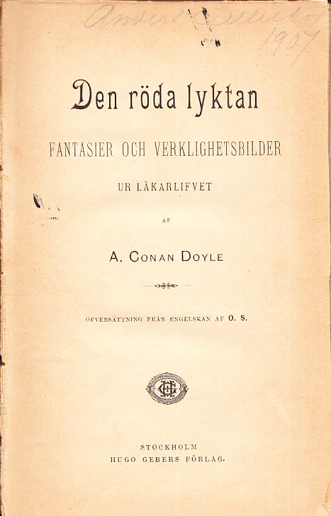Den röda lyktan. Fantasier och verklighetsbilder ur läkarlifvet. Öfversättning från Engelskan af O. S. [Utg. av] Hugo Gebers förlag.
