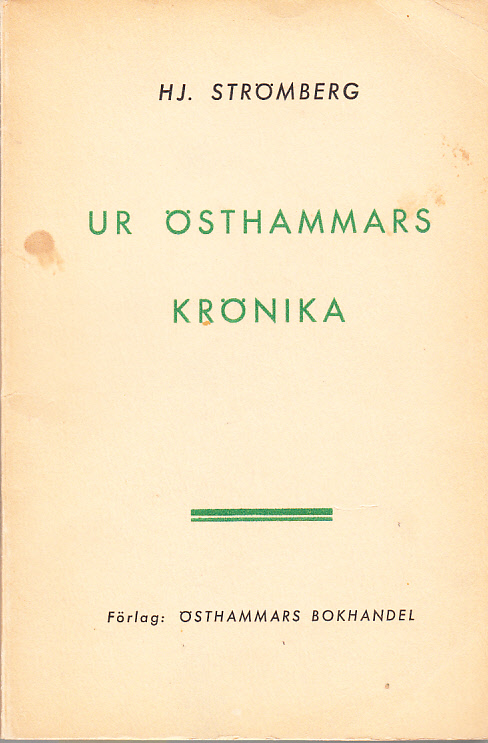 Ur Östhammars krönika. Ställningar och förhållanden i en svensk småstad under äldre dagar med stöd av gamla handlingar. Skildrade av Hj. Strömberg. 2:dra upplagan.