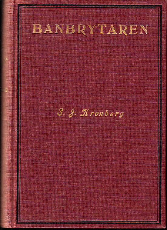 Banbrytaren. Historisk skildring af nybyggarelifvet i Nordvästern under en tid af trettiofem år 1870-1905 af S.J. Kronberg. Första tusendet.