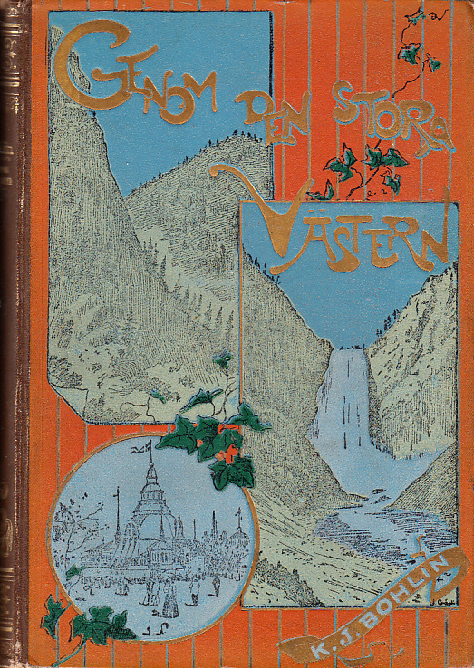 Genom den stora västern. Minnen från världsutställningen i Chicago, Klippbärgen, mormonernas Zion, Stillahafskusten och Yellowstoneparken.
