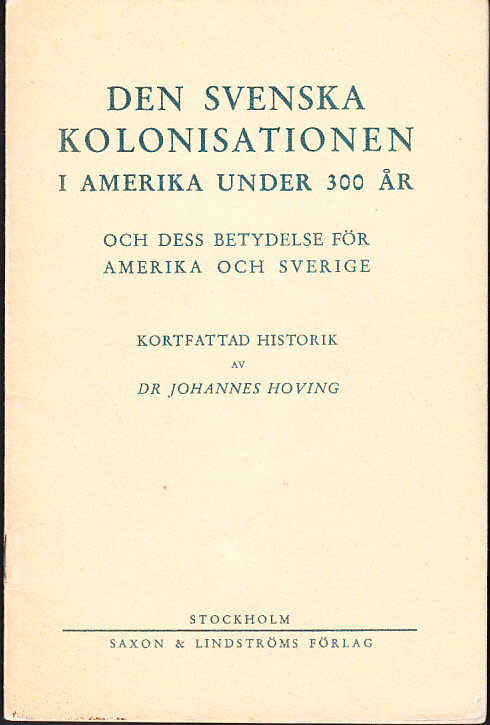 Den svenska kolonisationen i Amerika under 300 år och dess betuydelse för Amerika och Sverige. Kortfattad historik av Johannes Hoving.