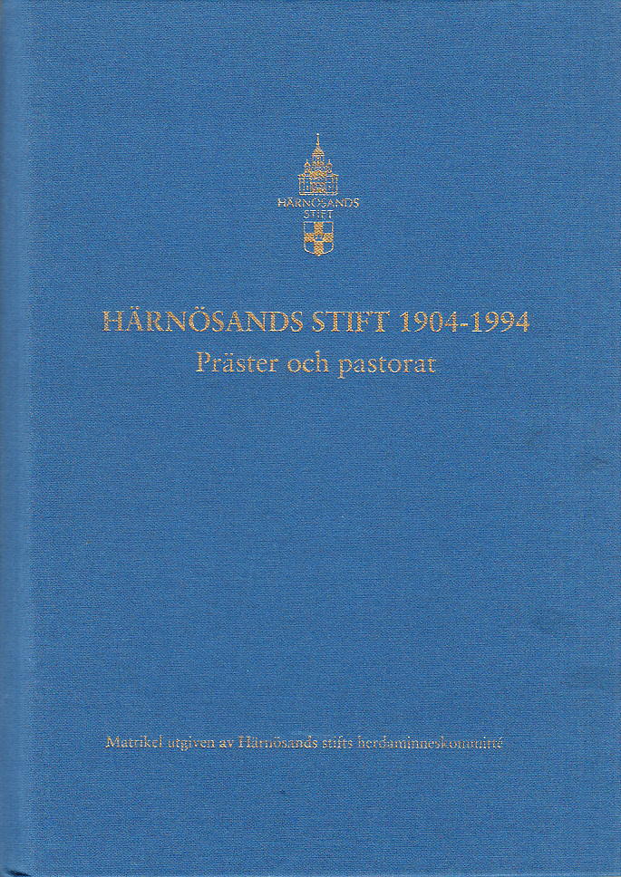 Härnösands stift 1904-1994. Präster och pastorat. Matrikel utgiven av Härnösands stifts herdaminneskommitté. [... Präster och pastorat. Supplement februari 1996].