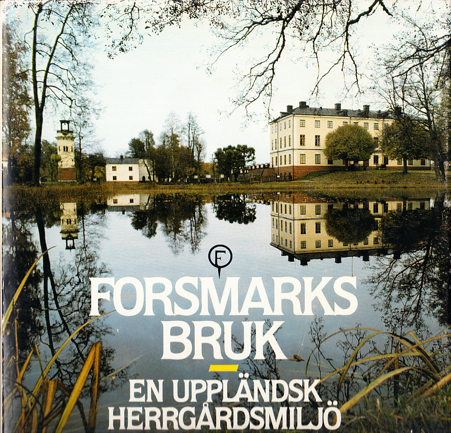 Forsmarks bruk. En uppländsk herrgårdsmiljö. [Utg. av] LTs Förlag.