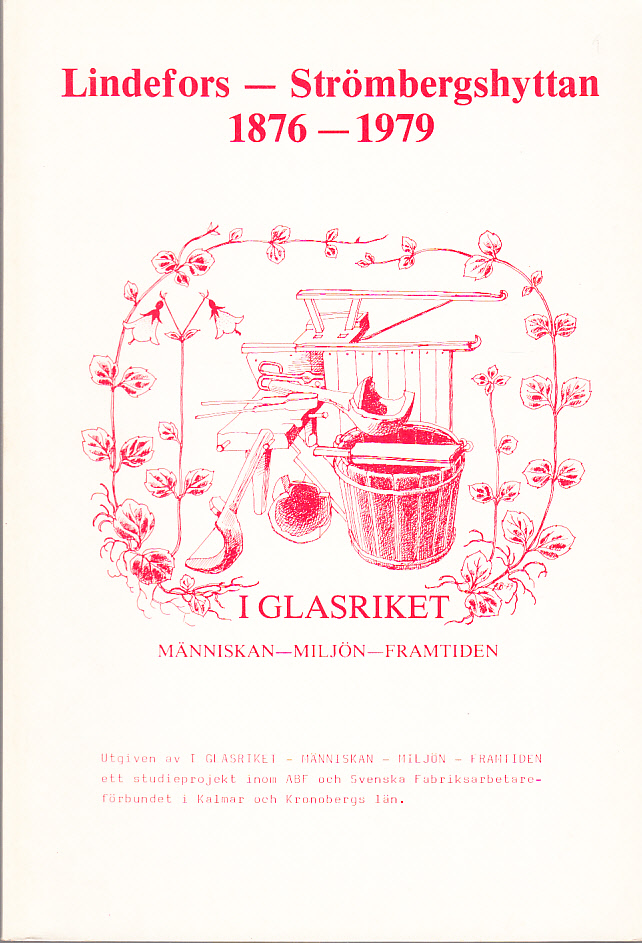 Lindefors - Strömbergshyttan 1876-1979. Utgiven av ‘I glasriket. Människan - Miljön - Framtiden’, ett studieprojekt inom ABF och Svenska Fabriksarbetareförbundet i Kalmar och Kronobergs län. Första upplagan.
