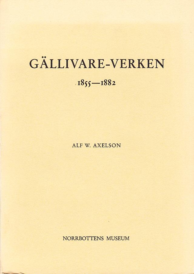 Gällivare-verken investerings- och spekulationsobjekt 1855-1882. En lokalhistorisk studie kring kampen om naturtillgångarna i Norrbotten. With an English Summary. Ak. avh.