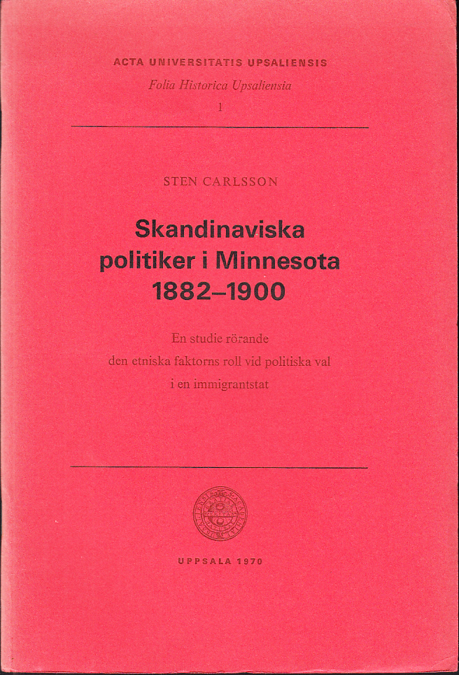 Skandinaviska politiker i Minnesota 1882-1900. En studie rörande den etniska faktorns roll vid politiska val i en immigrantstat.