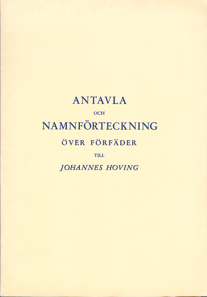 Antavla och namnförteckning över förfäder till Johannes Walter Vilhelm Hoving, Ebba Bertha Elisabeth Hoving, Eva Magdalena (Magda) Hoving Hedman, Karin Maria Hoving Lönegren och Victor Harald Hoving. [1:a uppl.].