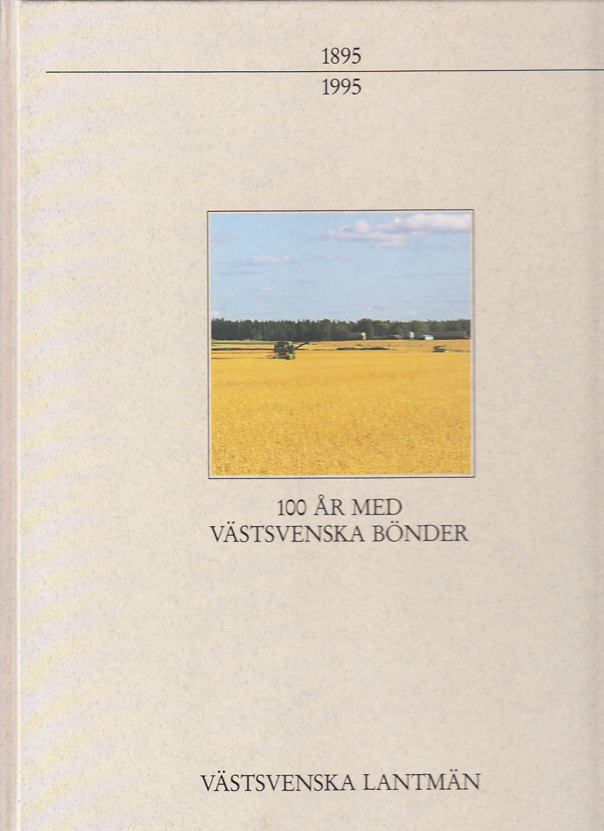 100 år med västsvenska bönder [1895-1995]. [Redaktionskommitté: Tore Nilsson, N-B Wickberg, Gösta Hansson, Stig Olov Karlsson, Arne Christensson].