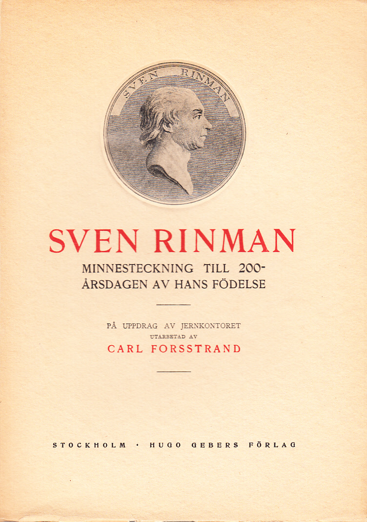 Sven Rinman. Minnesteckning till 200-årsdagen av hans födelse, på uppdrag av Jernkontoret utarbetad av Carl Forsstrand. [Utg. av] Hugo Gebers Förlag.
