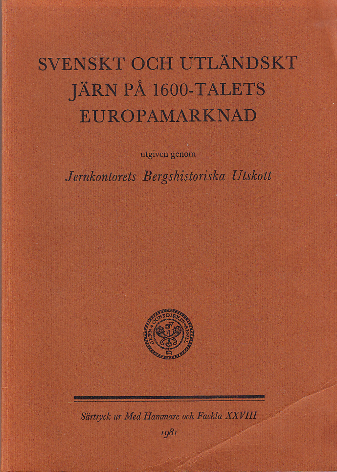Svenskt och utländskt järn på 1600-talets Europamarknad. En samtida relation om framställningsformer och avsättningsmöjligheter [Utgiven genom Jernkontorets Bergshistoriska Utskott].