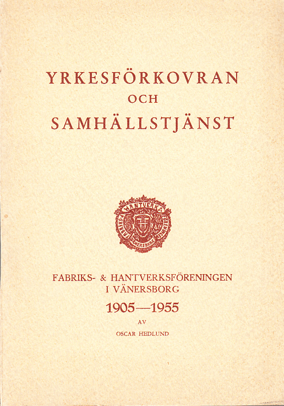 Yrkesförkovran och samhällstjänst. Fabriks- och hantverksföreningen i Vänersborg 1905-1955.