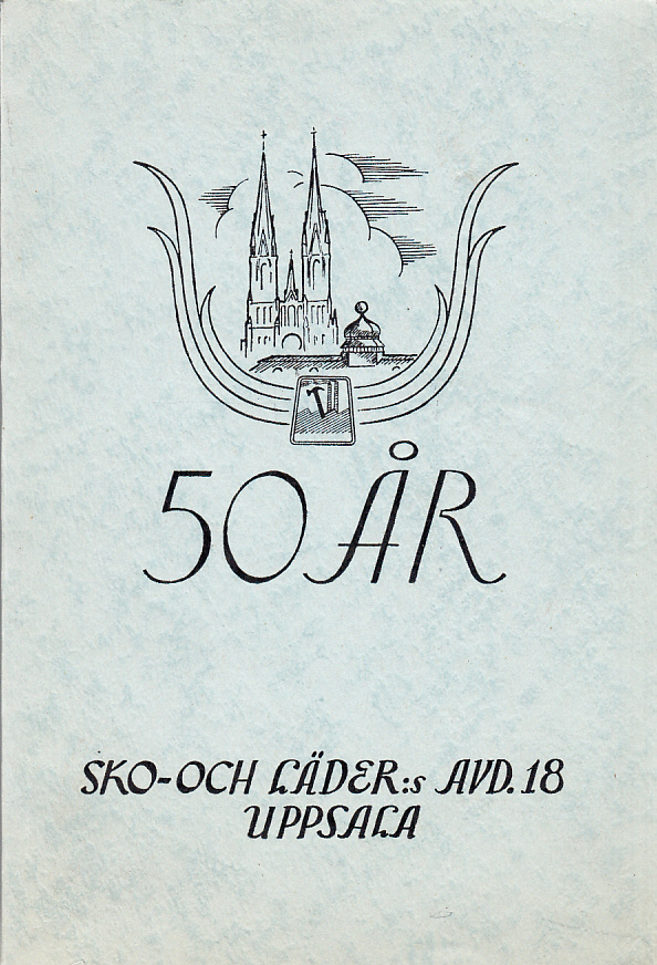 Avdelning 18 i Uppsala av Sv. Sko- och Läderindustriarbetareförbundet. Minnesskrift 1895-1945. [Sko- och Läder:s avd. 18, Uppsala].