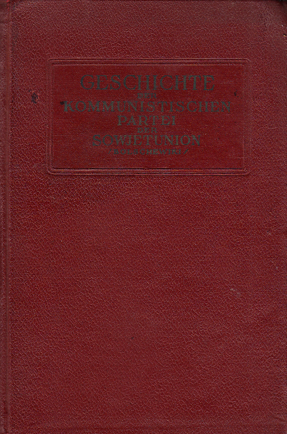 Geschichte der kommunistischen partei der Sowjetunion (Bolschewiki). Kurzer lehrgang. Unter redaktion einer kommission des zentralkomitees der KPdSU(B). Gebilligt vom zk der KPdSU(B).