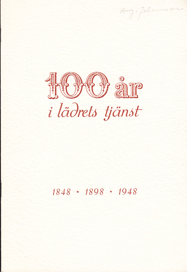 Minnesskrift med anledning av vårt 100-årsjubileum 1848-1948. Aug. Johansson. Sko & Läder Ab. [100 år i lädrets tjänst. 1848 - 1898 - 1948].