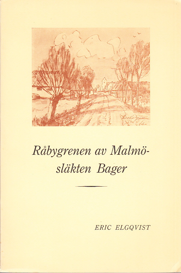 Råbygrenen av Malmösläkten Bager. Studier rörande Peter Bagers och Anna Margareta Kihlmans förfäder och närmaste avkomlingar.