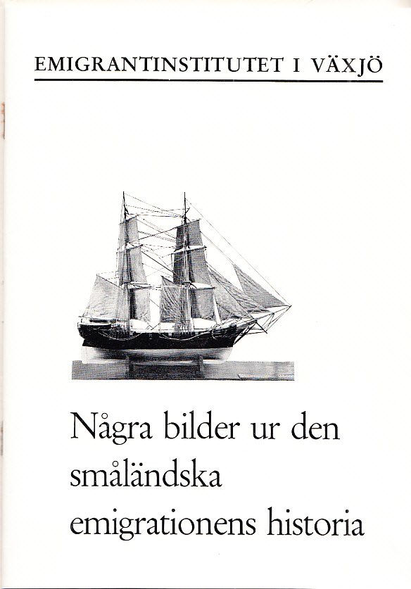 Några bilder ur den småländska emigrationens historia. [Utg. av] Emigrantinstitutet i Växjö.