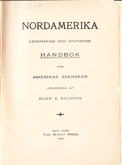 Nordamerika. Geografisk och statistisk handbok för Amerikas svenskar utarbetad af Olof A. Nilsson. [Utg. av] The Mimer Press.