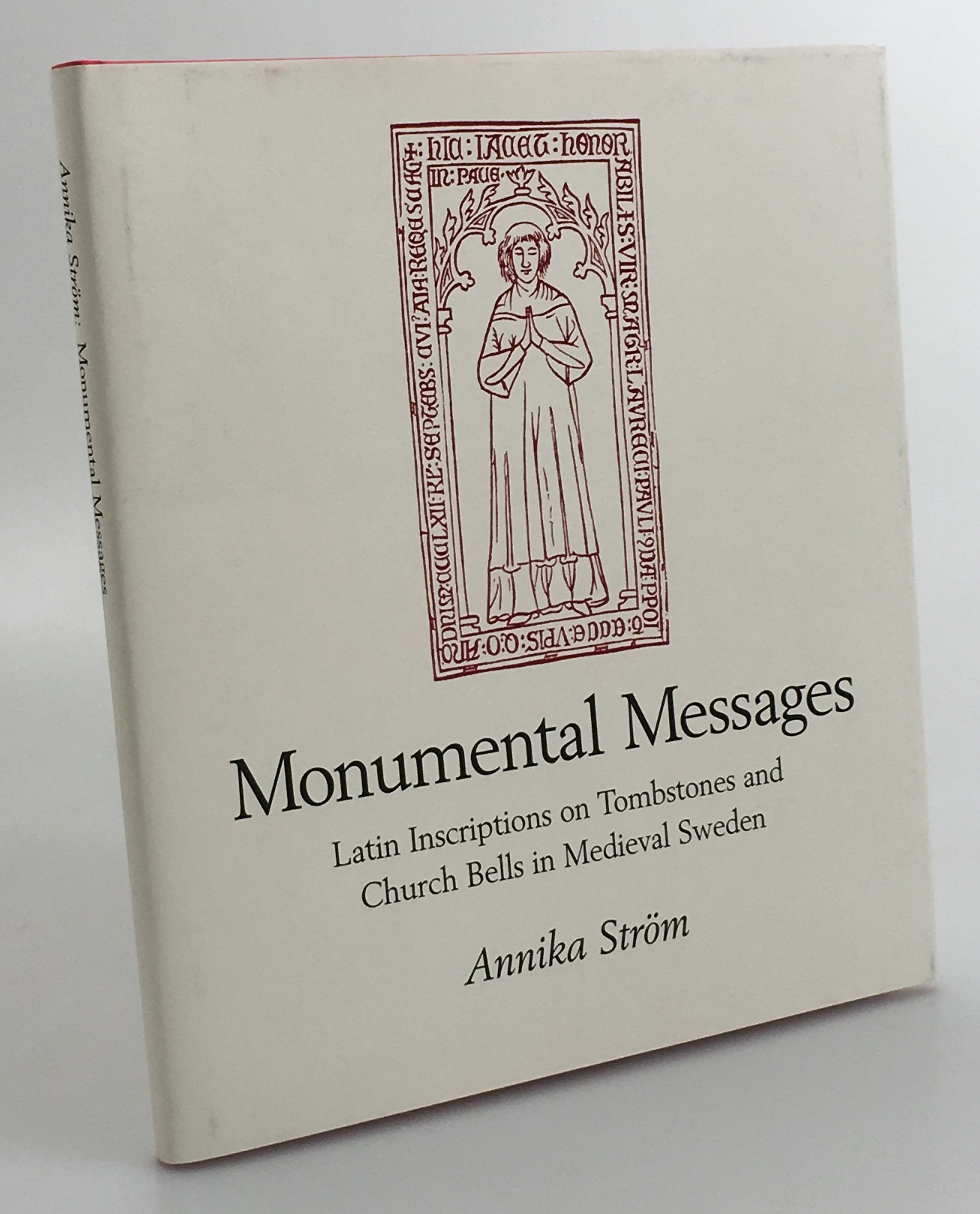 Monumental messages. Latin inscriptions on tombstones and church bells in medieval Sweden. [Publ. by] Sällskapet Runica et mediaevalia.