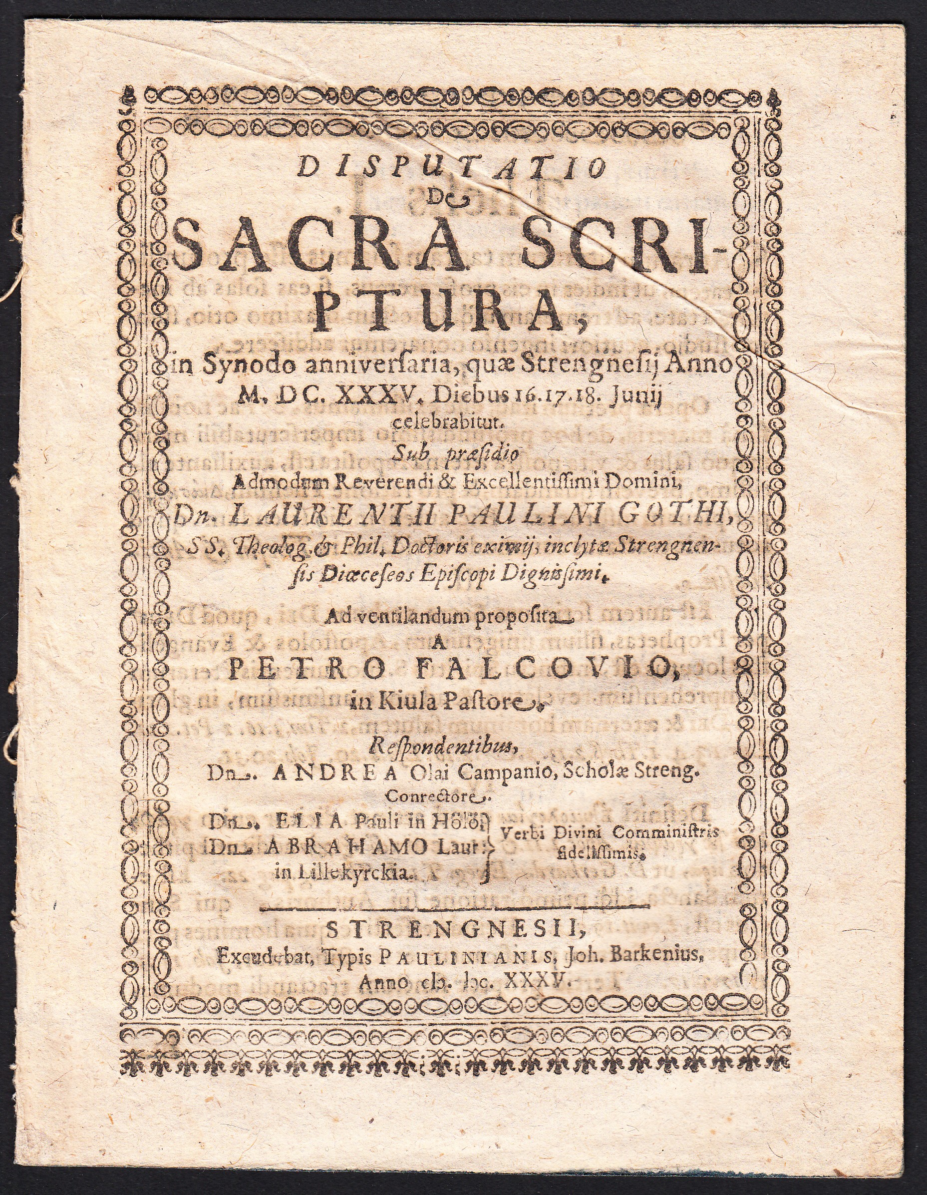 Disputatio de Sacra Scriptura, in synoda anniversaria, quæ Strengnesij anno M.DC.XXXV. Diebus 16.17.18. junij celebrabitut. ... Dn. Laurentii Paulini Goth, ... Ad ventilandum proposita a Petro Falcovio, in Kiula pastore. Respondentibus: Andreas Olai Companio, Elia Pauli in Hölö, Abrahamo Laur. in Lillekyrckia.