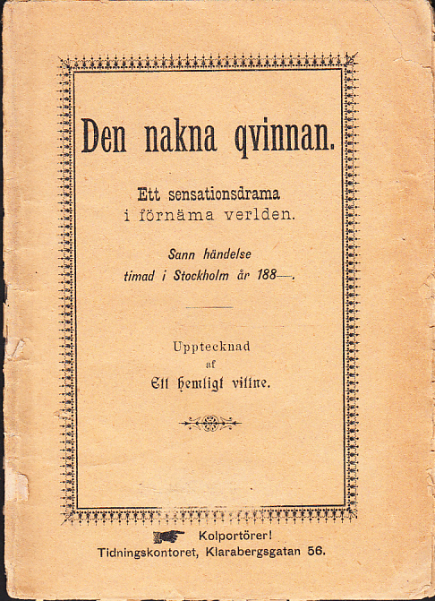 Den nakna qvinnan. Ett sensationsdrama i förnäma verlden. Sann händelse timad i Stockholm 188-. Upptecknad af Ett hemligt vittne.