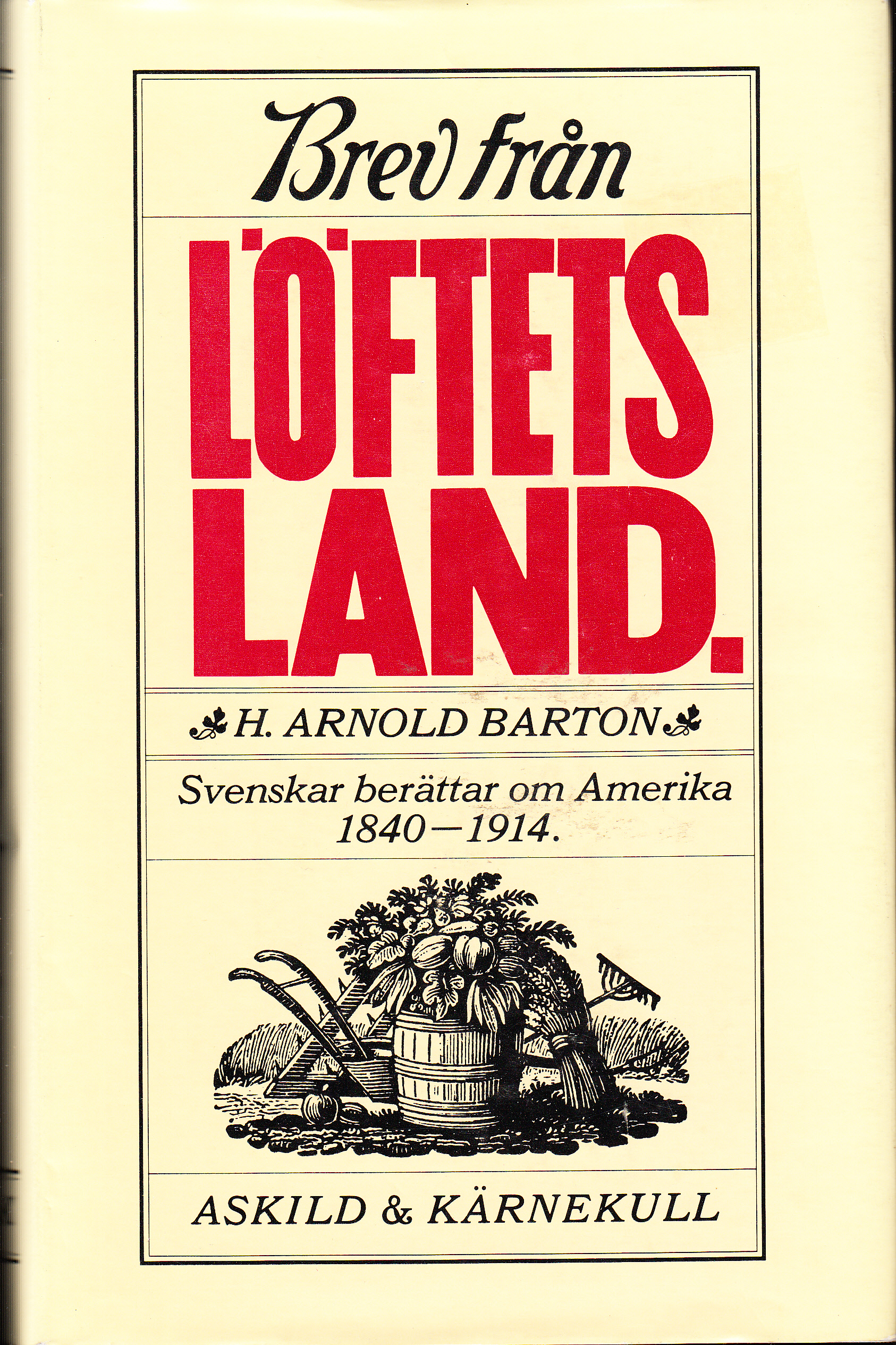 Brev från löftets land. Svenskar berättar om Amerika 1840-1914. [Utg. av] Askild & Kärnekull.