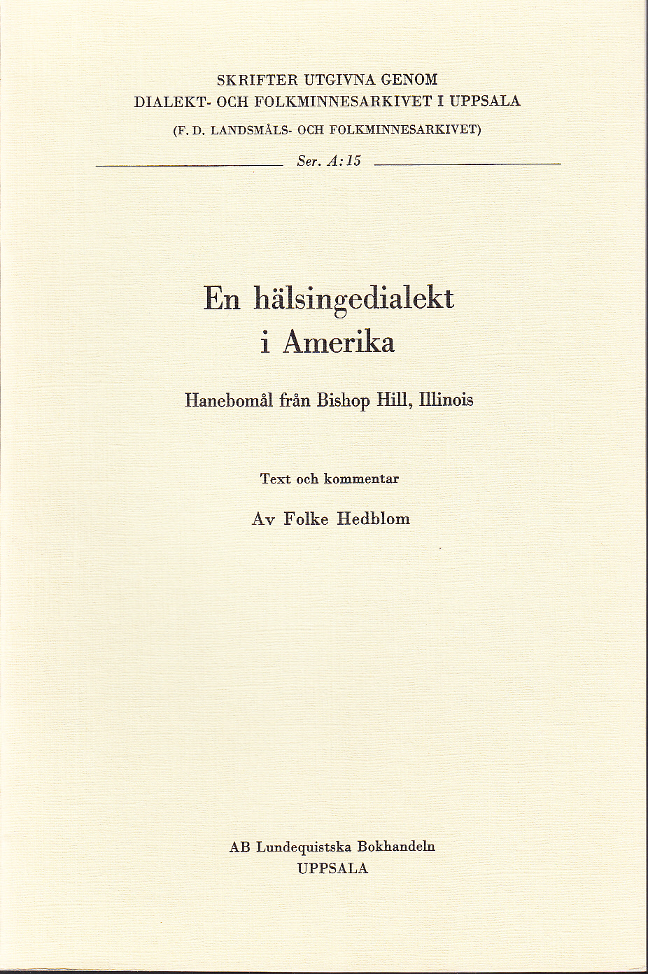 En hälsingedialekt i Amerika. Hanebomål från Bishop Hill, Illinois. Text och kommentar. / A Hälsingland dialect in America. Hanebo parish dialect recorded in Bishop Hill, Illinois. Text and commentaries.