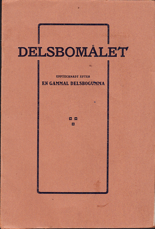 Delsbomålet. Upptecknadt efter en gammal Delsbogumma.